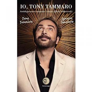 Io, Tony Tammaro. Antidepressivo naturale (senza effetti collaterali)