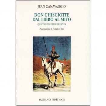 Don Chisciotte. Dal libro al mito. Quattro secoli di erranza (Vol. 1)