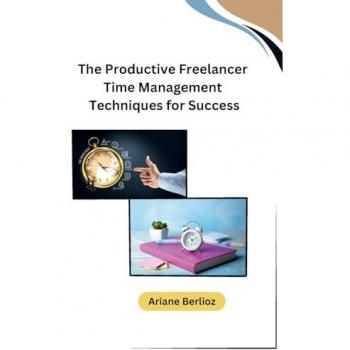 Ariane Berlioz: The Productive Freelancer Time Management Techniques for Success