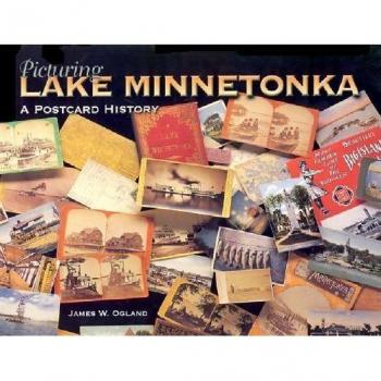 Picturing Lake Minnetonka A Postcard History by James W Ogland