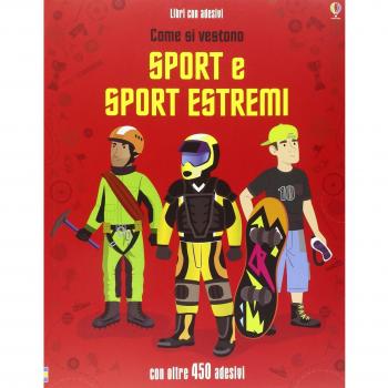 Come si vestono... sport e sport estremi. Con adesivi. Ediz. illustrata