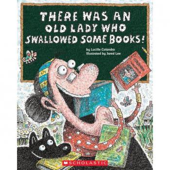 There Was an Old Lady Who Swallowed Some Books!, by Lucille Colandro