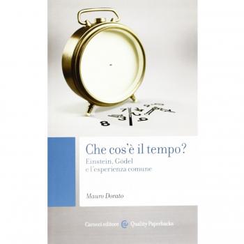 Che cos'è il tempo? Einstein, Gödel e l'esperienza comune