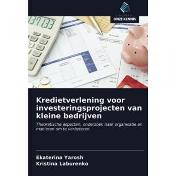 Kredietverlening voor investeringsprojecten van kleine bedrijven: Theoretische aspecten, onderzoek naar organisatie en manieren om te verbeteren