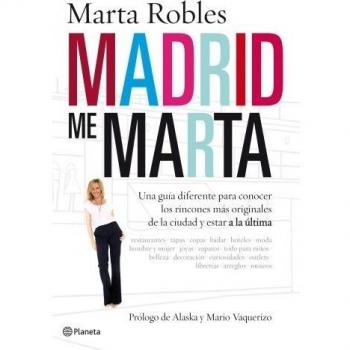 Madrid me Marta. Una guía diferente para conocer los rincones más originales de la ciudad y estar