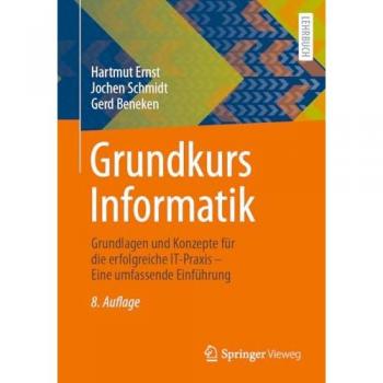 Grundkurs Informatik: Grundlagen und Konzepte für die erfolgreiche IT-Praxis – Eine umfassende Einführung