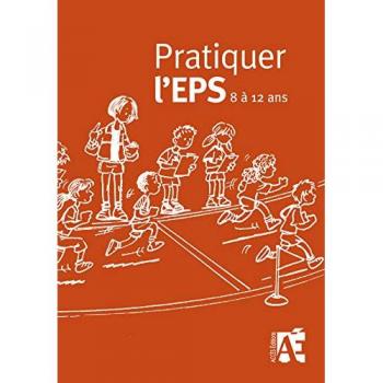 Pratiquer l'EPS 8-12 ans : Activités physiques et sportives pour le cycle 3