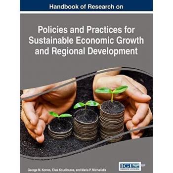 Handbook of Research on Policies and Practices for Sustainable Economic Growth and Regional Development