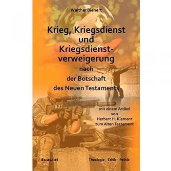 Krieg, Kriegsdienst und Kriegsdienstverweigerung nach der Botschaft des Neuen Testaments: mit einem Artikel von Herbert H. Klement Krieg und Frieden im Alten Testament