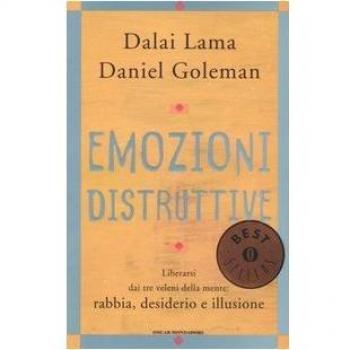 Emozioni distruttive. Liberarsi dai tre veleni della mente: rabbia, desiderio e illusione