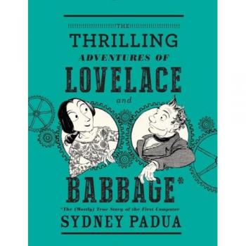 The Thrilling Adventures of Lovelace and Babbage: The (Mostly) True Story of the First Computer