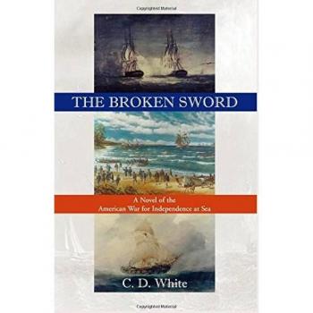 The Broken Sword: , A Novel of the American War for Independence at Sea