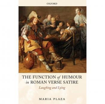 The Function of Humour in Roman Verse Satire Laughing and Lying by Maria Plaza