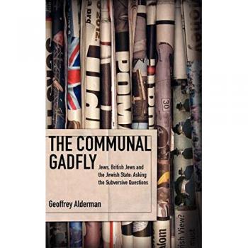 The Communal Gadfly: Jews, British Jews and the Jewish State: Asking the Subversive Questions
