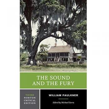 William Faulkner The Sound And The Fury: An Authoritative Text, Backgrounds And Contexts, Criticism (Norton Critical Editions)