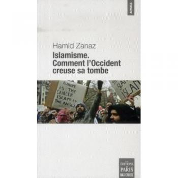 Hamid Zanaz Islamisme : Comment L'Occident Creuse Sa Tombe