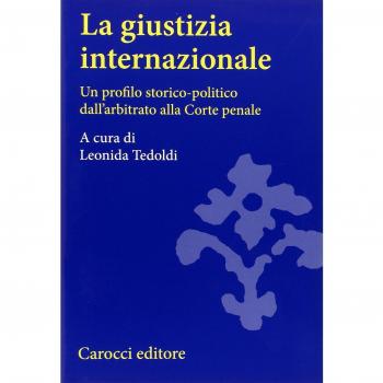 La giustizia internazionale. Un profilo storico-politico dall'arbitrato alla Corte penale