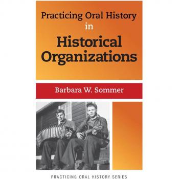 Practicing Oral History in Historical Organizations