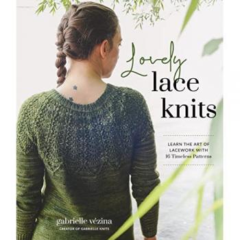 Lovely Lace Knits: Learn the Art of Lacework With 16 Timeless Patterns