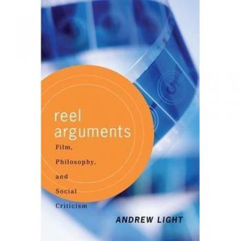 Reel Arguments: Film, Philosophy and Social Criticism (Thinking Through Cinema)