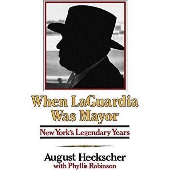 When Laguardia Was Mayor: New York's Legendary Years