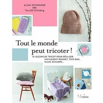 Tout le monde peut tricoter ! 15 leçons de tricot pour réaliser facilement bonnet, tote bag, plaid, écharpe...