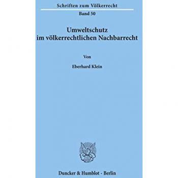 Klein, Eberhard: Umweltschutz im völkerrechtlichen Nachbarrecht.