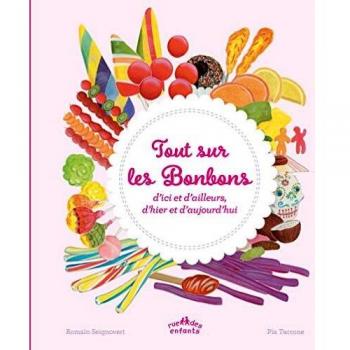 Tout sur les bonbons: d'ici et d'ailleurs, d'hier et d'aujourd'hui