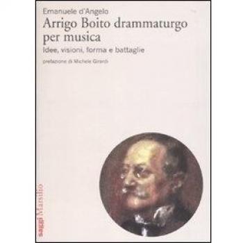 Arrigo Boito drammaturgo per musica. Idee, visioni, forma e battaglie