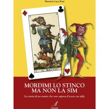Mordimi lo stinco ma non la sim. La storia di un matto che non sapeva d'essere un jolly