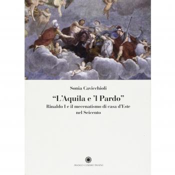 «L'aquila e il pardo». Rinaldo I e il mecenatismo di casa d'Este nel Seicento