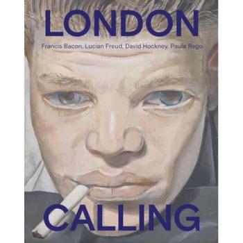 London Calling : Francis Bacon, David Hockney, Paula Rego, Lucian Freud