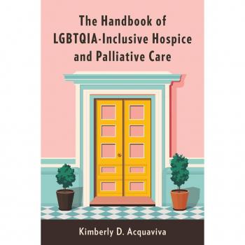 The Handbook of LGBTQIA-Inclusive Hospice and Palliative Care