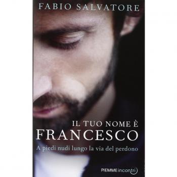 Il tuo nome è Francesco. A piedi nudi lungo la via del perdono