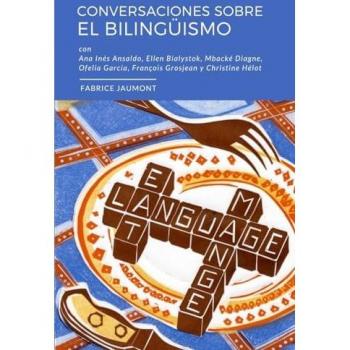 Conversaciones sobre el bilingüismo: Conversaciones con Ellen Bialystok, François Grosjean, Ana Inés Ansaldo, Ofelia García, Christine Hélot y Mbacké Diagne (Bilingual Revolution)