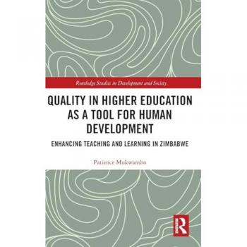Quality in Higher Education as a Tool for Human Development: Enhancing Teaching and Learning in Zimbabwe (Routledge Studies in Development and Society)
