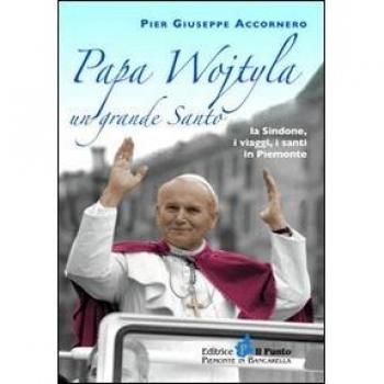 Papa Wojtyla un grande santo. La Sindone, i viaggi, i santi in Piemonte