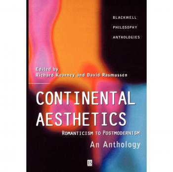 Continental Aesthetics: Romanticism to Postmodernism: Romanticism to Postmodernism : An Anthology