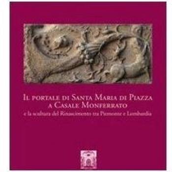 Il portale di Santa Maria di Piazza a Casale Monferrato e la scultura del Rinascimento tra Piemonte e Lombardia