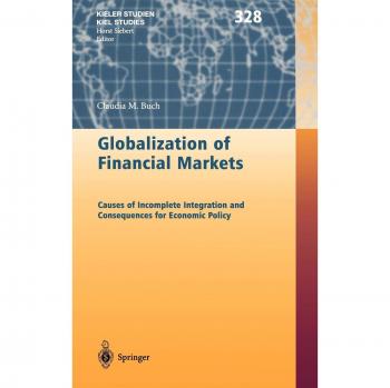 Globalization of Financial Markets: Causes of Incomplete Integration and Consequences for Economic Policy