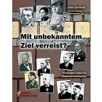 Mit unbekanntem Ziel verreist? Freisinger Juden im Nationalsozialismus