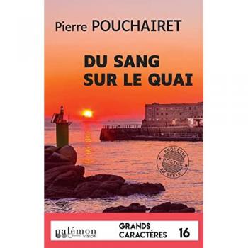 Pierre Pouchairet Du Sang Sur Le Quai (Grands Caractères)
