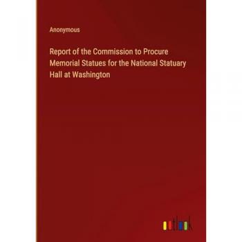Report of the Commission to Procure Memorial Statues for the National Statuary Hall at Washington