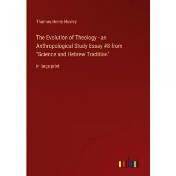 Huxley, Thomas Henry: The Evolution of Theology