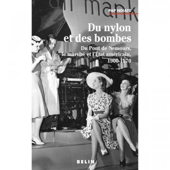 Du nylon et des bombes : Du Pont de Nemours, le marché et l'État américain, 1900-1970