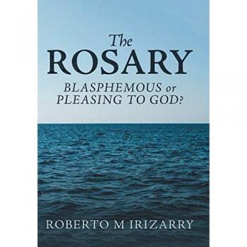 The Rosary: Blasphemous or Pleasing to God?