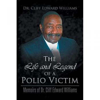 The Life and Legend of a Polio Victim: Memoirs of Dr. Cliff Edward Williams