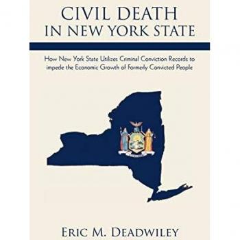 Civil Death In New York State: How New York State Utilizes Criminal Conviction Records to impede the Economic Growth of Formerly Convicted People.