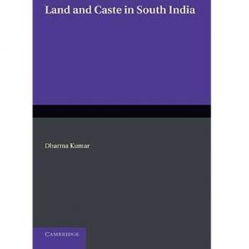 Land and Caste in South India: Agricultural Labour in the Madras Presidency During the Nineteenth Century