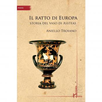 Il ratto di Europa. Storia del vaso di Assteas